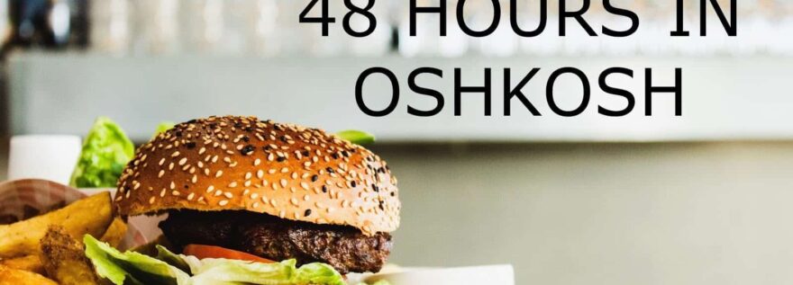 48 Hours in Oshkosh
